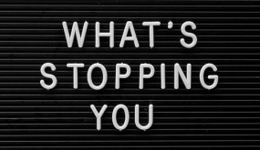 What's stopping you